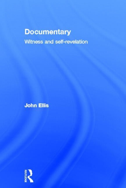 Documentary: Witness and Self-Revelation by Ellis, John