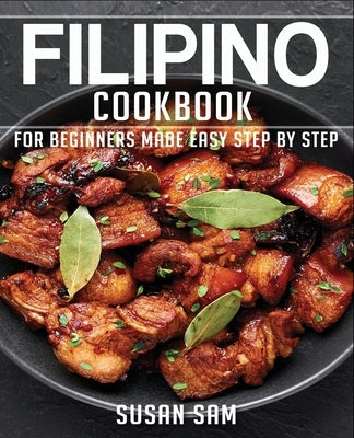 Filipino Cookbook: Book1, for Beginners Made Easy Step by Step by Sam, Susan