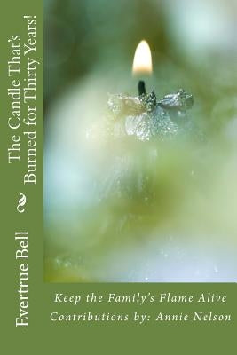 The Candle That's Burned for Thirty Years!: Keep the Family Flame Alive by Nelson, Annie