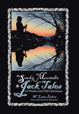Smoky Mountain Jack Tales of Winter and Old Christmas by Bolton, W. Lewis
