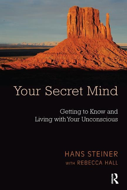 Your Secret Mind: Getting to Know and Living with Your Unconscious by Steiner, Hans