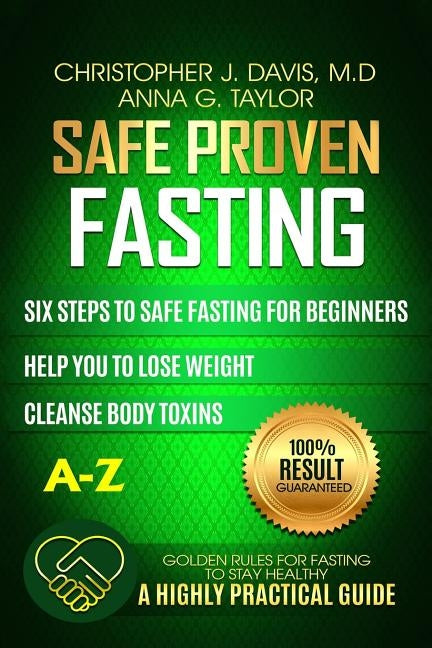 Fasting: Safe and Proven Fasting Guide: Six Steps to Safe Fasting A-Z Guide for Beginners Help You to Lose Weight, Belly Fat, C by Taylor, Anna G.