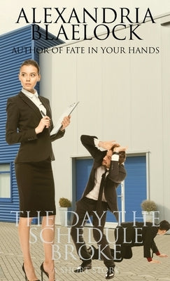 The Day the Schedule Broke: A Short Story by Blaelock, Alexandria