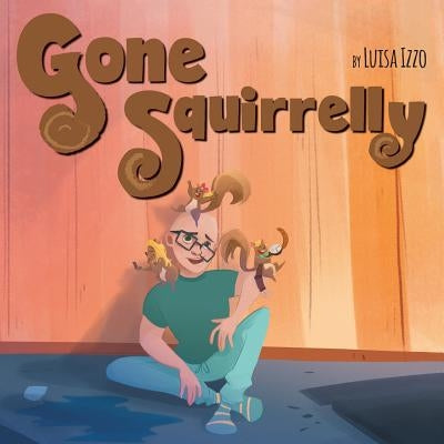Gone Squirrelly by Izzo, Luisa