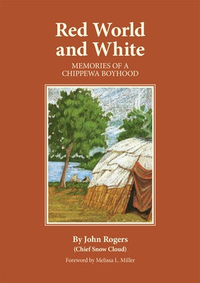 Red World and White, Volume 126: Memories of a Chippewa Boyhood by Rogers, John