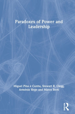 Paradoxes of Power and Leadership by Cunha, Miguel Pina E.