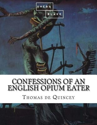Confessions of an English Opium Eater by Blake, Sheba