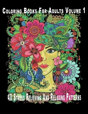 Coloring Books For Adults Volume 1: 40 Stress Relieving And Relaxing Patterns by Publishing Notebook, Colorit