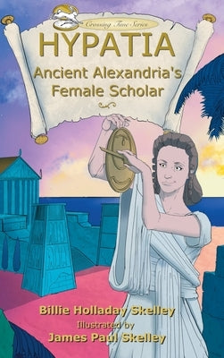 Hypatia: Ancient Alexandria's Female Scholar by Skelley, Billie Holladay