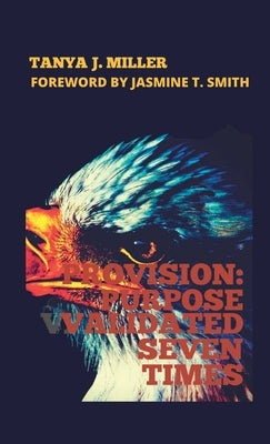 Provision: Purpose Validated Seven Times by Miller, Tanya J.