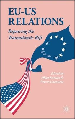 EU-US Relations: Repairing the Transatlantic Rift by Kotzias, N.