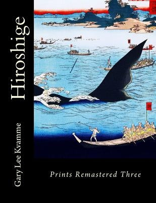 Hiroshige: Prints Remastered Three by Kvamme, Gary Lee