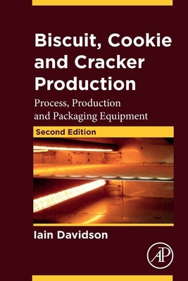 Biscuit, Cookie and Cracker Production: Process, Production and Packaging Equipment by Davidson, Iain