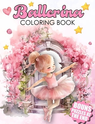 Ballerina Coloring Book: Dance in Colors - Over 60 Pages to Color and Fun Puzzles for Ballet Enthusiasts by Cardamone, Carson