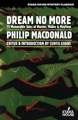 Dream No More: 15 Memorable Tales of Murder, Malice & Mayhem by MacDonald, Philip