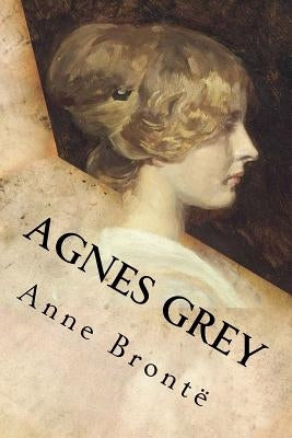 Agnes Grey by Bronte, Anne