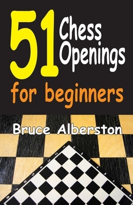 51 Chess Openings for Beginners by Alberston, Bruce