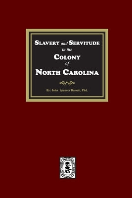 Slavery and Servitude in the Colony of North Carolina by Bassett, John Spencer