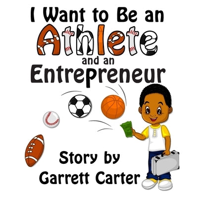 I Want to Be an Athlete and an Entrepreneur (Coby's Athlete and Career Series, Book 2) by Carter, Garrett