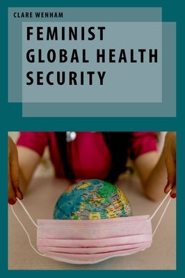 Feminist Global Health Security by Wenham, Clare