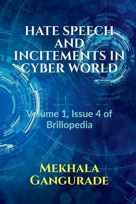 Hate Speech and Incitements in Cyber World: Volume 1, Issue 4 of Brillopedia by Gangurade, Mekhala