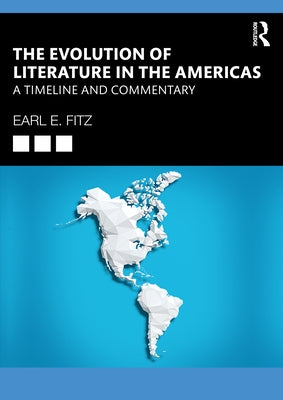 The Evolution of Literature in the Americas: A Timeline and Commentary by Fitz, Earl E.