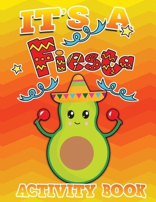 Its A Fiesta Activity Book 100 Pages Of Fun: Fun Taco Themed Workbook including Dot to Dot, Sudoku, Mazes, Tic Tac Taco, Hangman and More! Great for a by Creative, Lively Hive