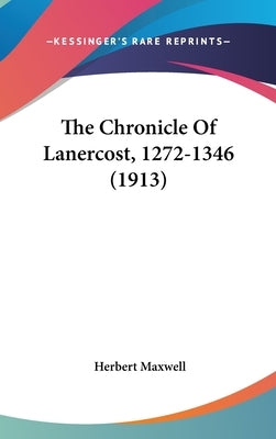 The Chronicle Of Lanercost, 1272-1346 (1913) by Maxwell, Herbert