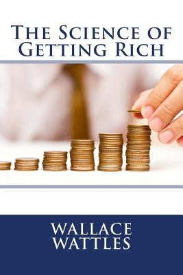 The Science of Getting Rich by Wattles, Wallace