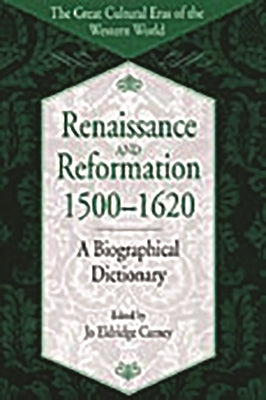 Renaissance and Reformation, 1500-1620: A Biographical Dictionary by Carney, Jo