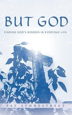 But God: Finding God's Wisdom in Everyday Life by Stonestreet, Pat
