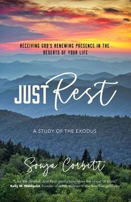 Just Rest: Receiving God's Renewing Presence in the Deserts of Your Life by Corbitt, Sonja