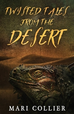 Twisted Tales From The Desert by Collier, Mari