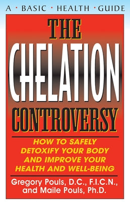 The Chelation Controversy: How to Safely Detoxify Your Body and Improve Your Health and Well-Being by Pouls, Gregory