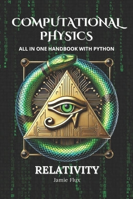 Computational Physics - Relativity: All in One Handbook with Python by Flux, Jamie
