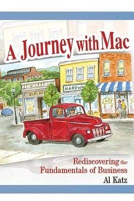 A Journey with Mac: Rediscovering the Fundamentals of Business by Katz, Al