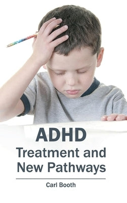 Adhd: Treatment and New Pathways by Booth, Carl
