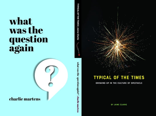 Typical of the Times: Growing Up in the Culture of Spectacle/What Was the Question Again? by Clarke, Jaime