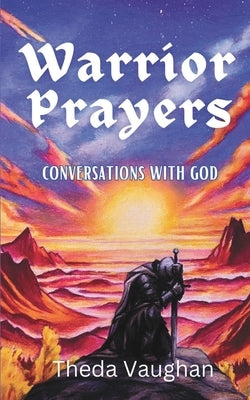 Warrior Prayers: Conversations With God by Vaughan, Theda