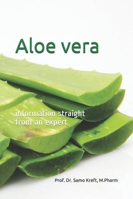 Aloe vera - information straight from an expert by Kreft, Samo