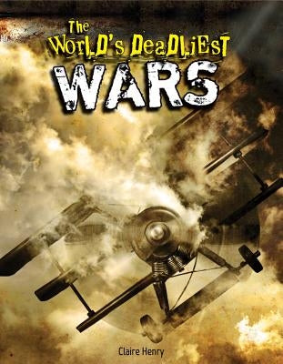 The World's Deadliest Wars by Henry, Claire