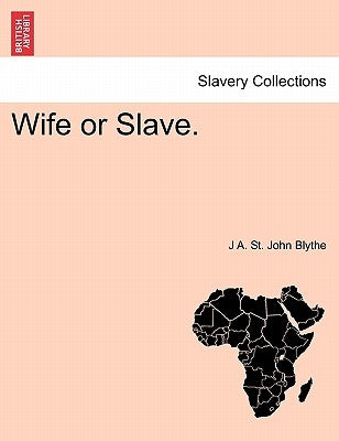 Wife or Slave. Vol. II. by Blythe, J. A. St John