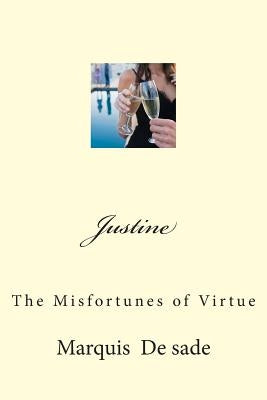 Justine: The Misfortunes of Virtue by De Sade, Marquis Alphonse Francois