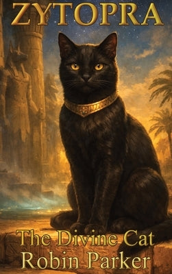 Zytopra: The Divine Cat by Parker, Robin D. D.