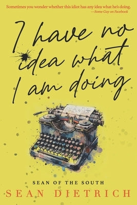 I Have No Idea What I'm Doing by Dietrich, Sean