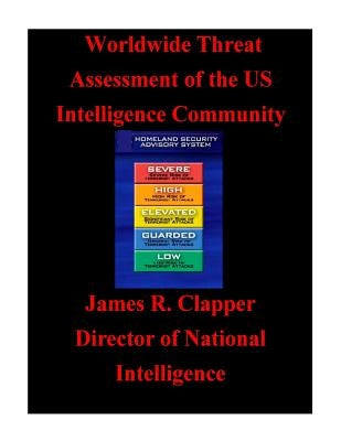 Worldwide Threat Assessment of the U.S. Intelligence Community by James R. Clapper