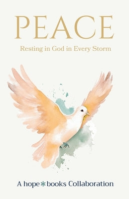 Peace: Resting in God in Every Storm by Hope*books Collaboration