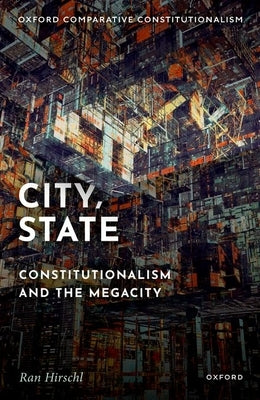 City, State: Constitutionalism and the Megacity by Hirschl, Ran
