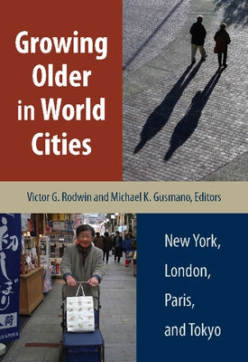 Growing Older in World Cities: New York, London, Paris, and Tokyo by Rodwin, Victor G.