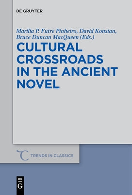 Cultural Crossroads in the Ancient Novel by Futre Pinheiro, Marília P.